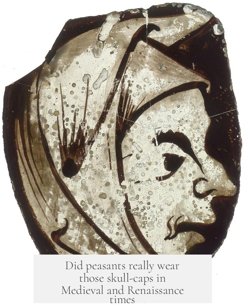 Did peasants really wear those skull-caps in Medieval and Renaissance times?