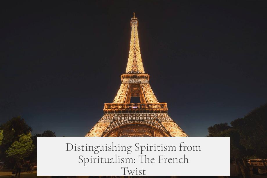 Distinguishing Spiritism from Spiritualism: The French Twist