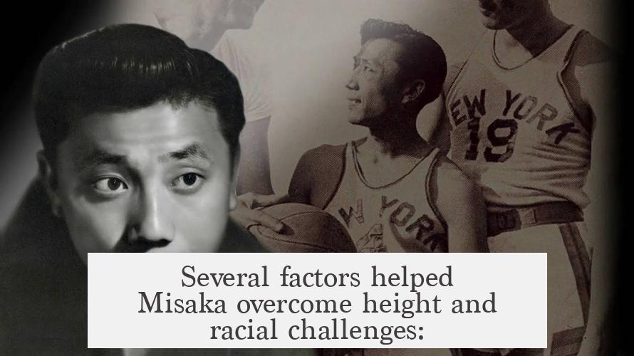 Several factors helped Misaka overcome height and racial challenges: