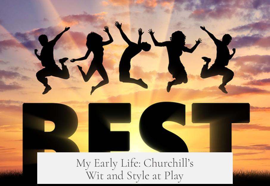 My Early Life: Churchill’s Wit and Style at Play
