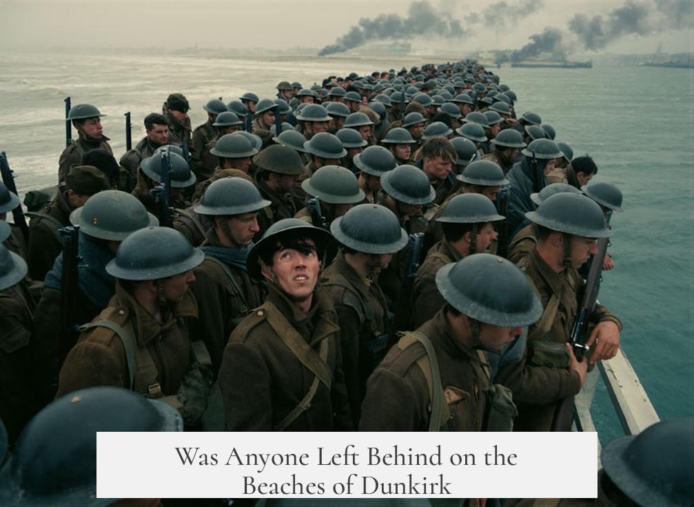 Was Anyone Left Behind on the Beaches of Dunkirk?