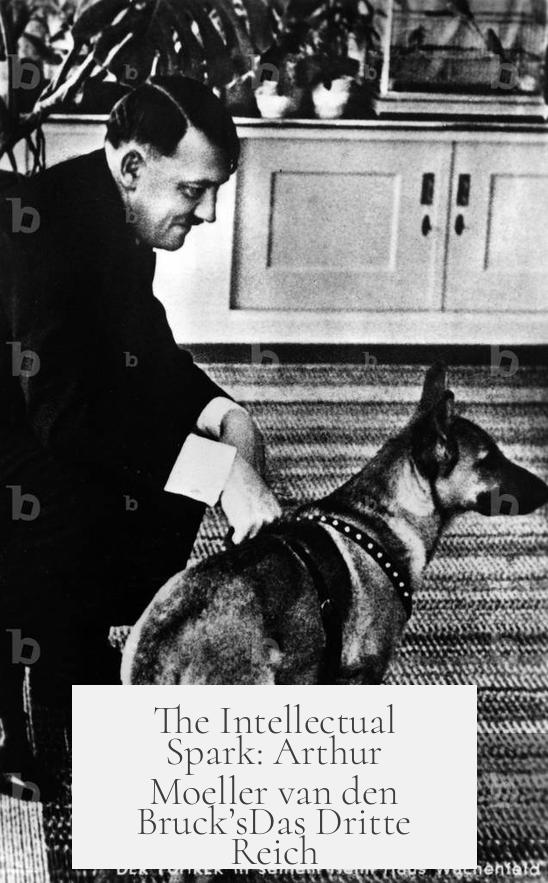 The Intellectual Spark: Arthur Moeller van den Bruck’sDas Dritte Reich