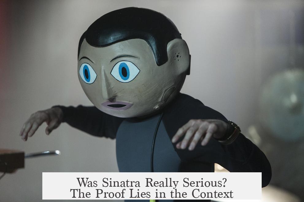 Was Sinatra Really Serious? The Proof Lies in the Context