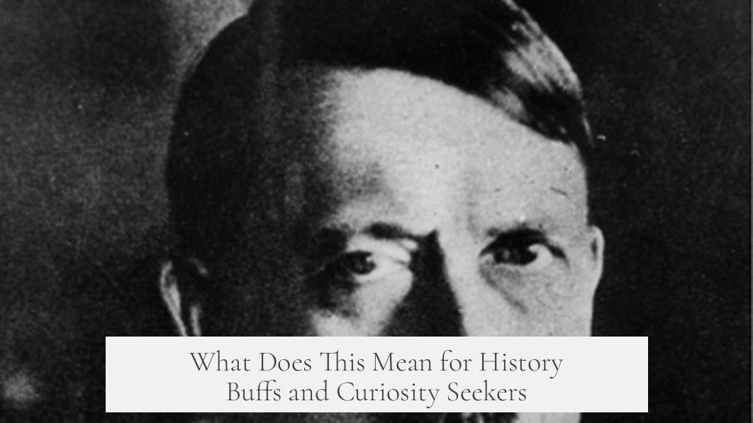 What Does This Mean for History Buffs and Curiosity Seekers?