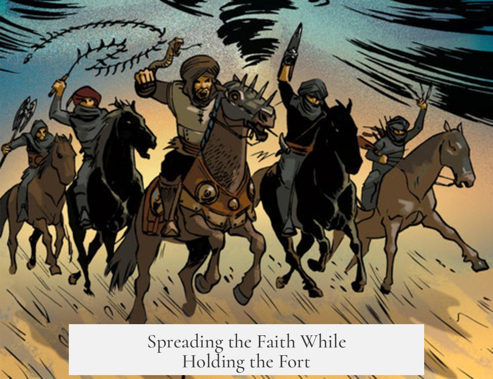 Spreading the Faith While Holding the Fort