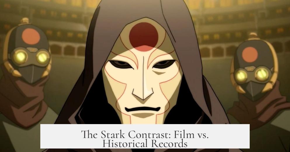 The Stark Contrast: Film vs. Historical Records