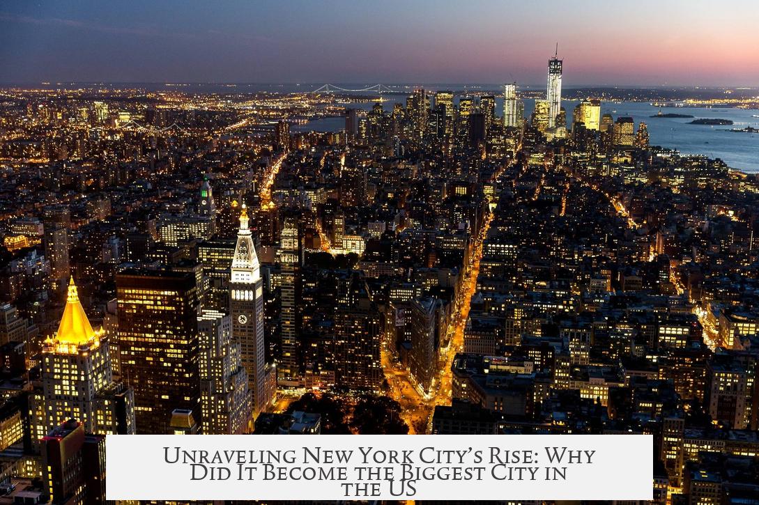 Unraveling New York City’s Rise: Why Did It Become the Biggest City in the US?
