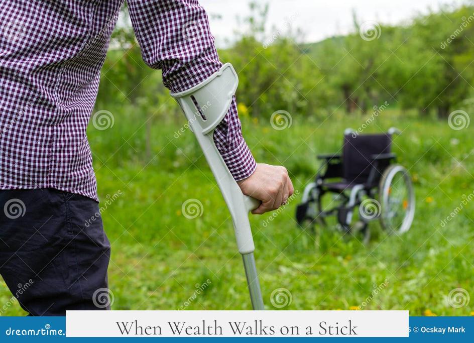When Wealth Walks on a Stick