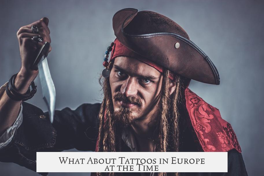 What About Tattoos in Europe at the Time?