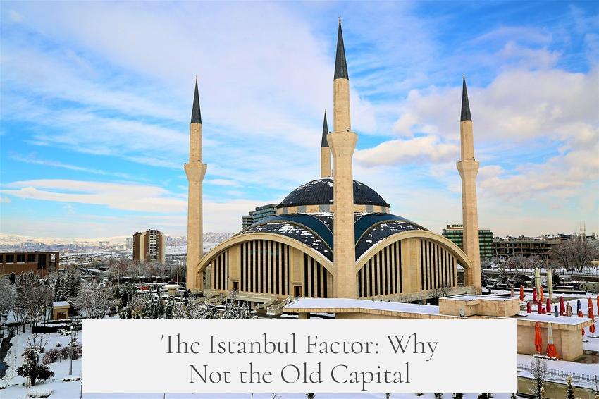 The Istanbul Factor: Why Not the Old Capital?