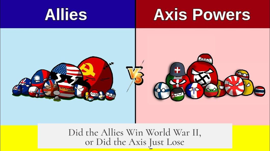 Did the Allies Win World War II, or Did the Axis Just Lose?