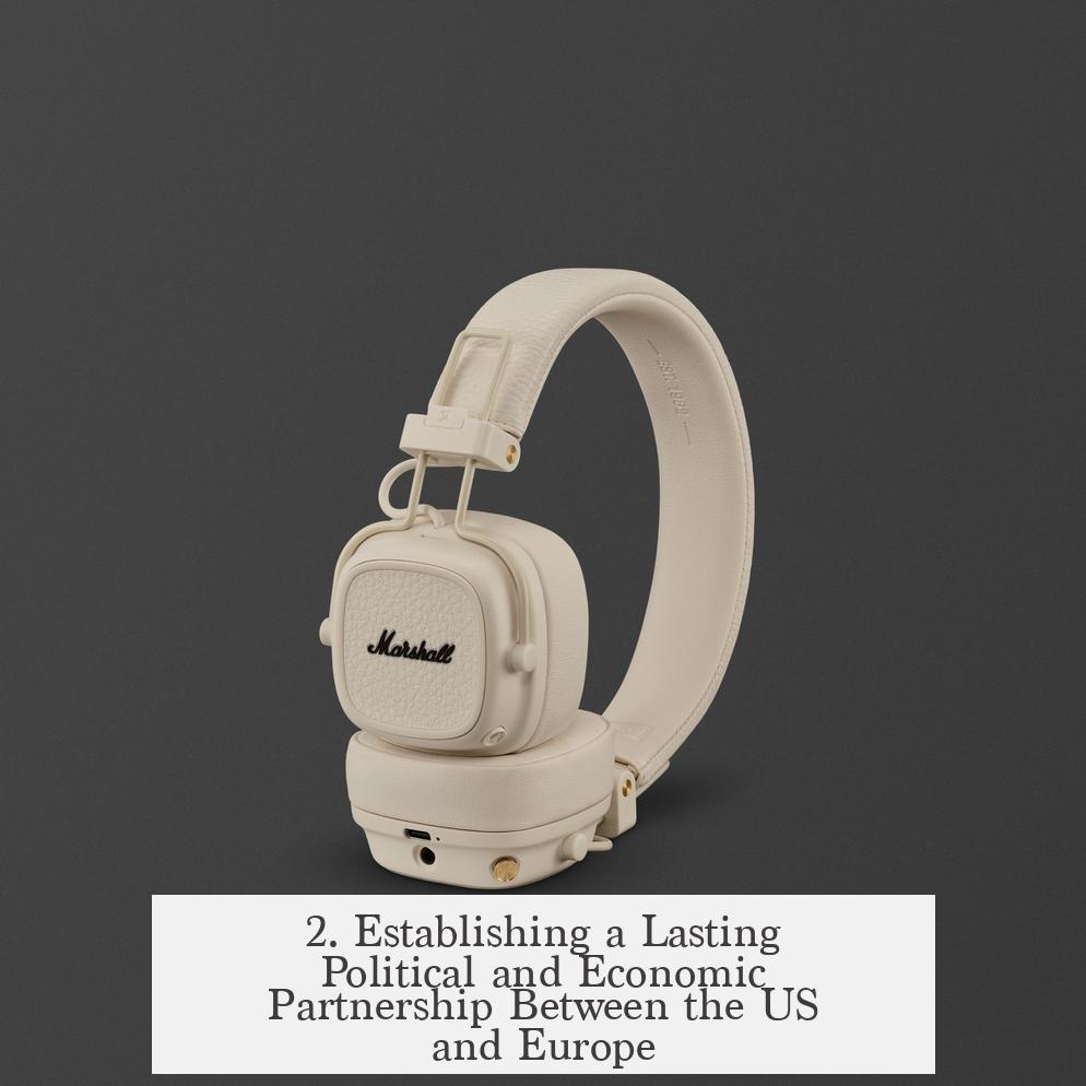 2. Establishing a Lasting Political and Economic Partnership Between the US and Europe