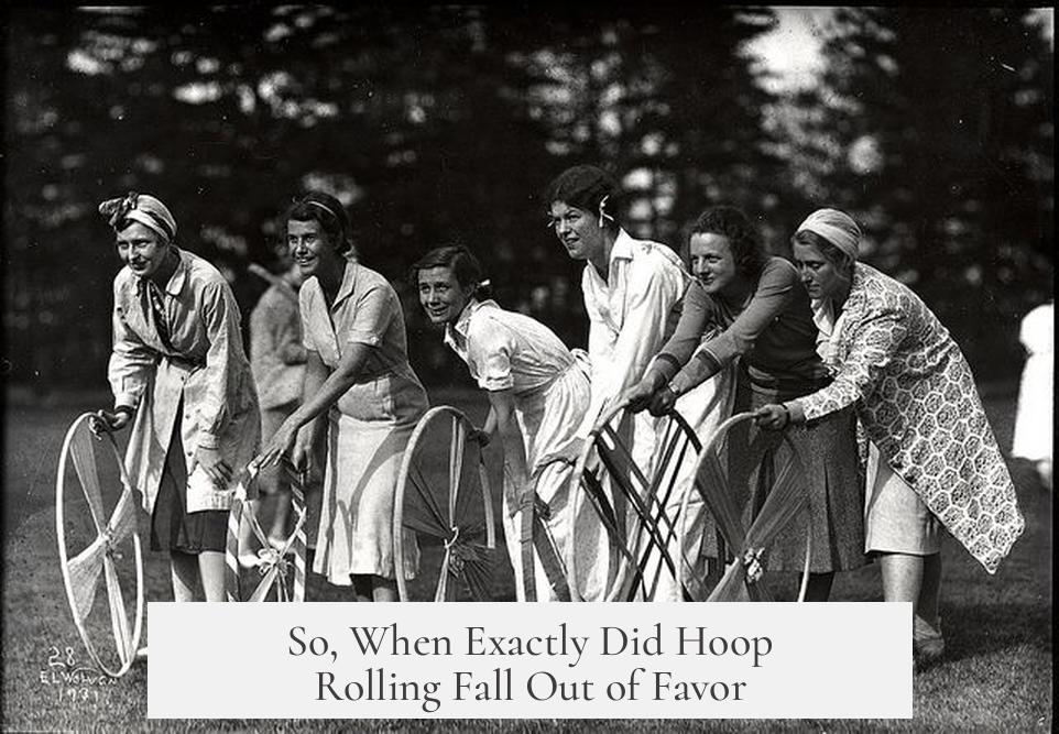 So, When Exactly Did Hoop Rolling Fall Out of Favor?