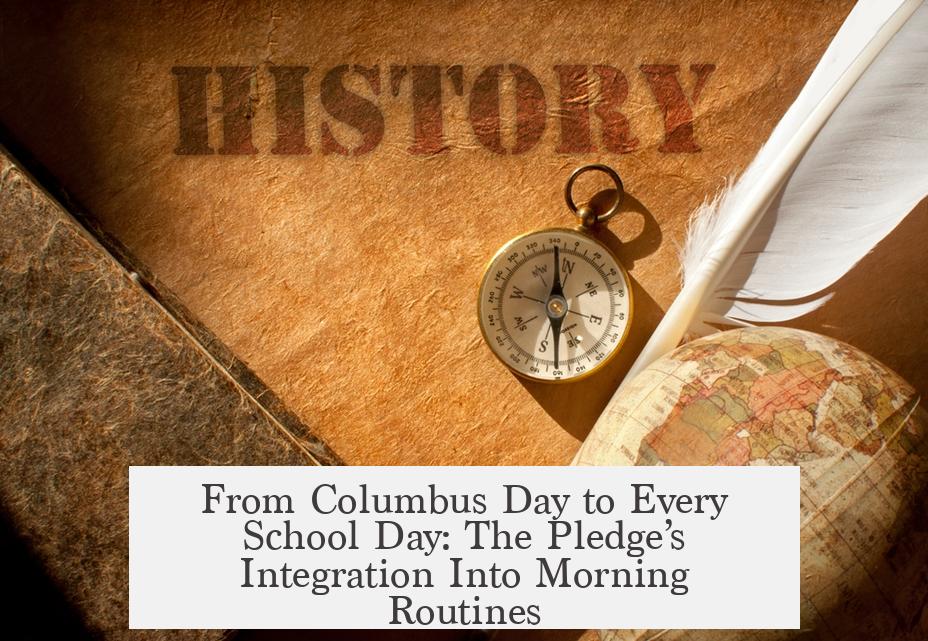 From Columbus Day to Every School Day: The Pledge’s Integration Into Morning Routines