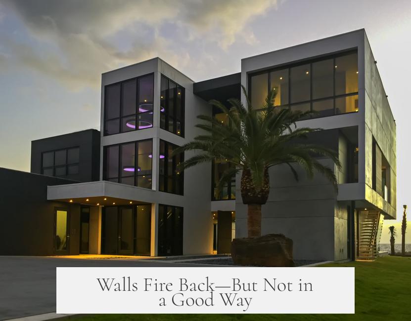 Walls Fire Back—But Not in a Good Way