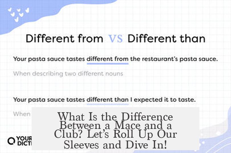 What Is the Difference Between a Mace and a Club? Let’s Roll Up Our Sleeves and Dive In!