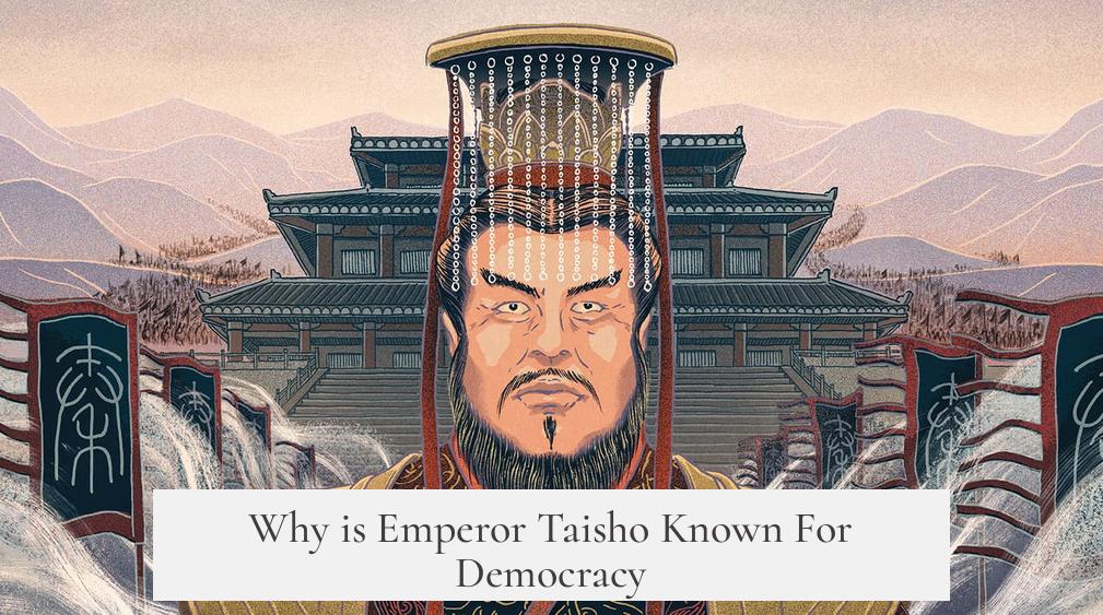 Why is Emperor Taisho Known For Democracy?