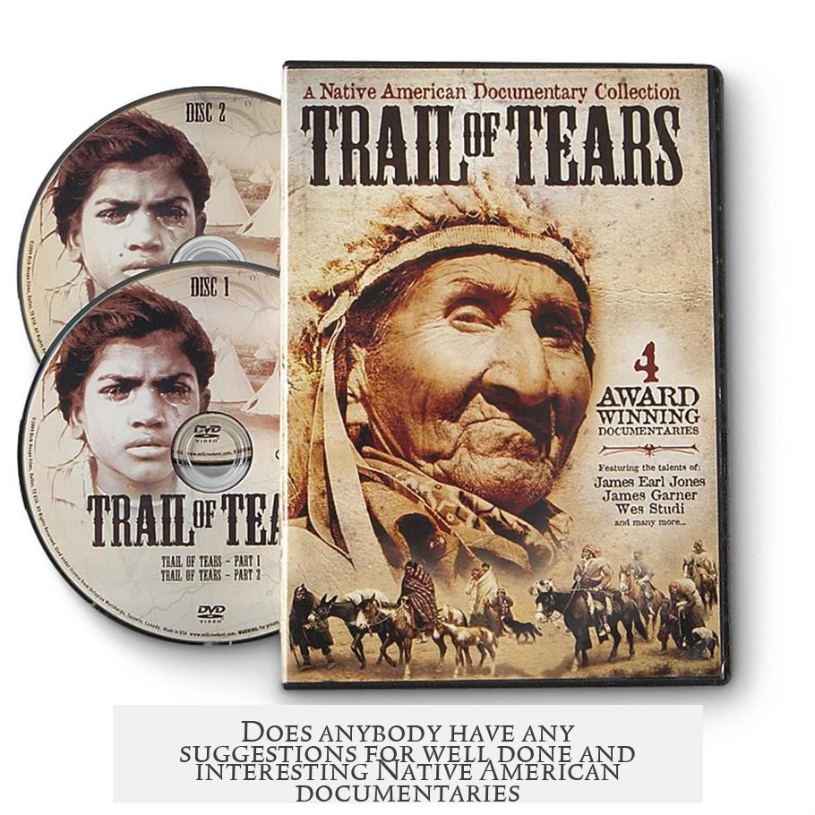 Does anybody have any suggestions for well done and interesting Native American documentaries?