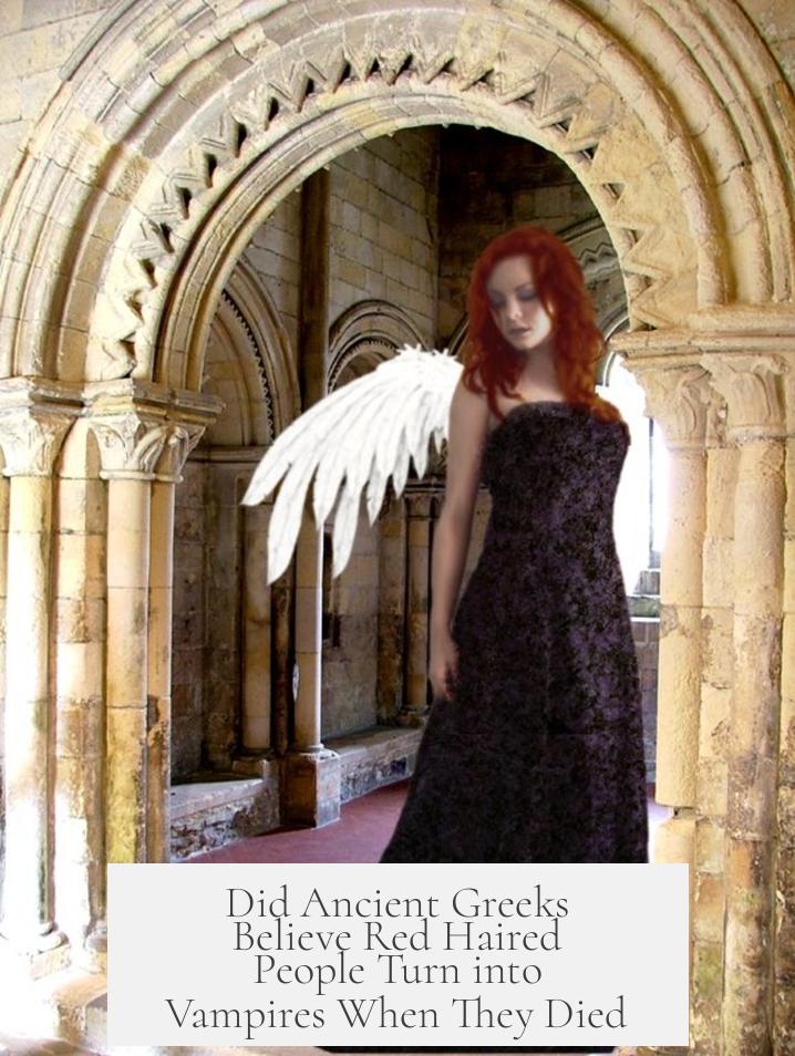 Did Ancient Greeks Believe Red Haired People Turn into Vampires When They Died?