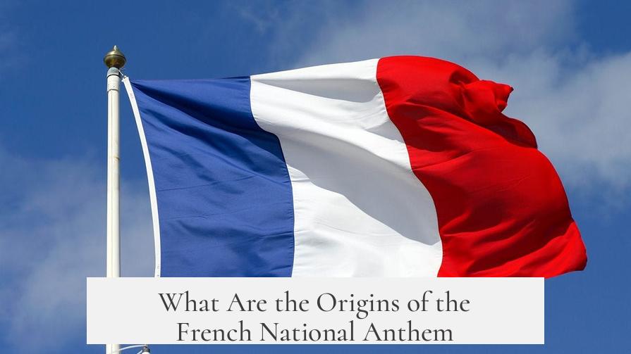 What Are the Origins of the French National Anthem?