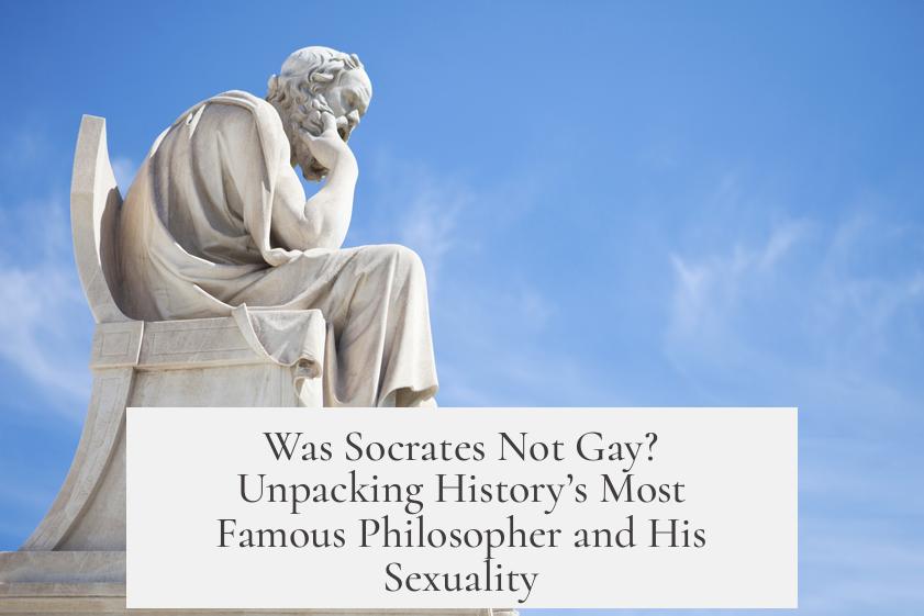 Was Socrates Not Gay? Unpacking History’s Most Famous Philosopher and His Sexuality