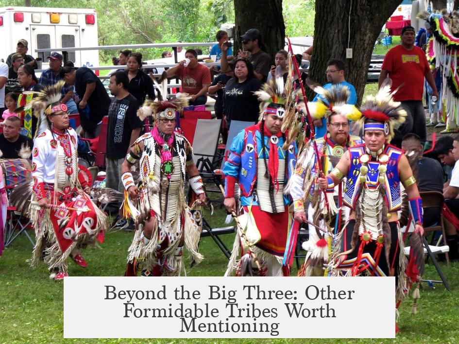 Beyond the Big Three: Other Formidable Tribes Worth Mentioning