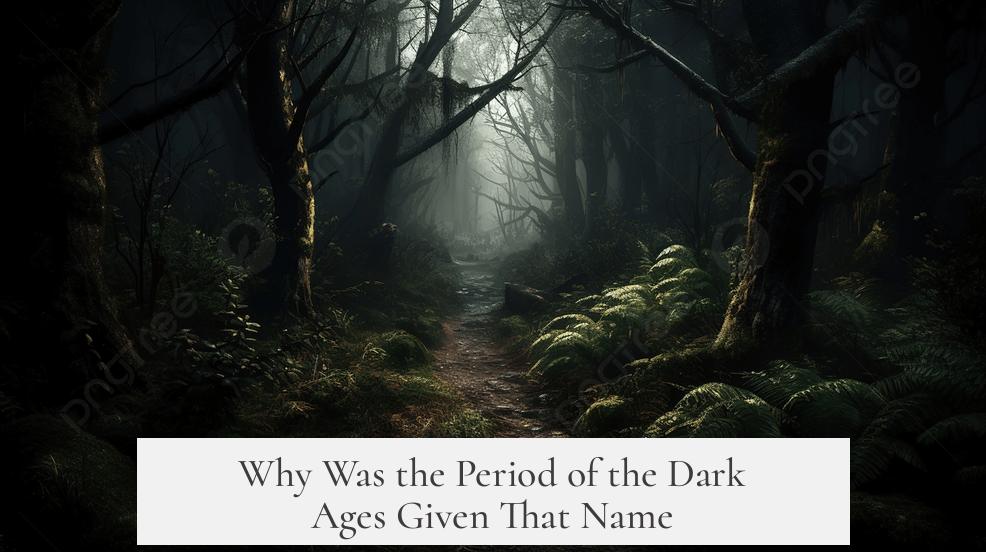 Why Was the Period of the Dark Ages Given That Name?