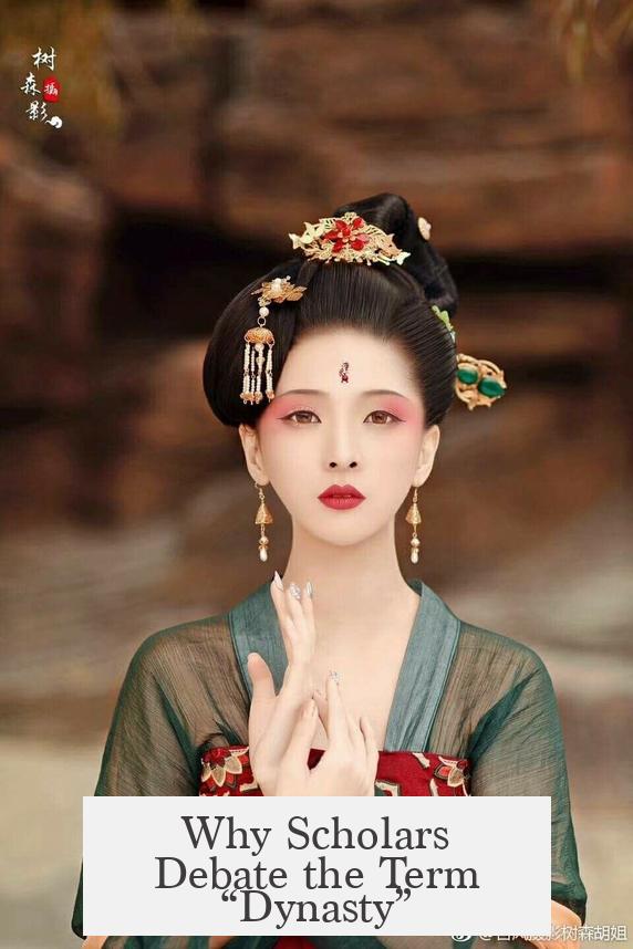 Why Scholars Debate the Term “Dynasty”