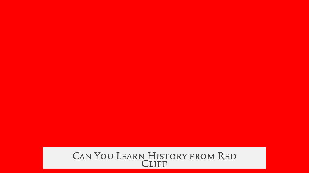 Can You Learn History from Red Cliff?