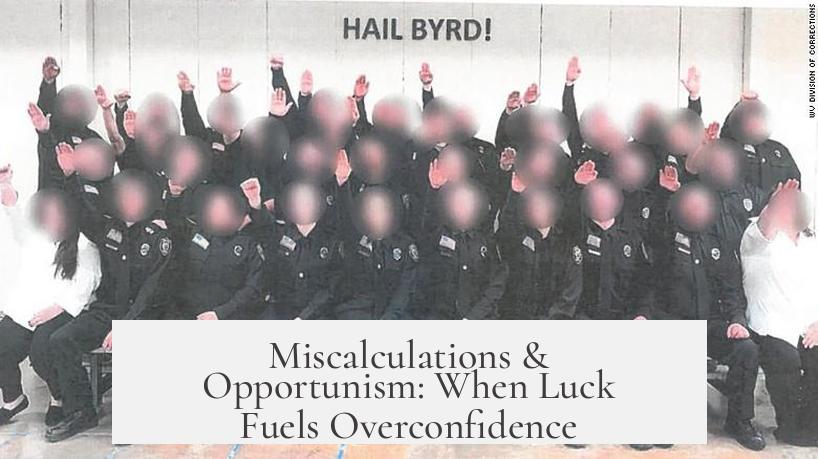 Miscalculations & Opportunism: When Luck Fuels Overconfidence
