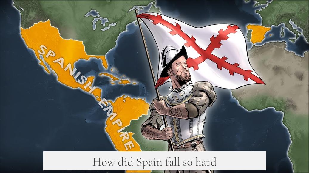 How did Spain fall so hard?