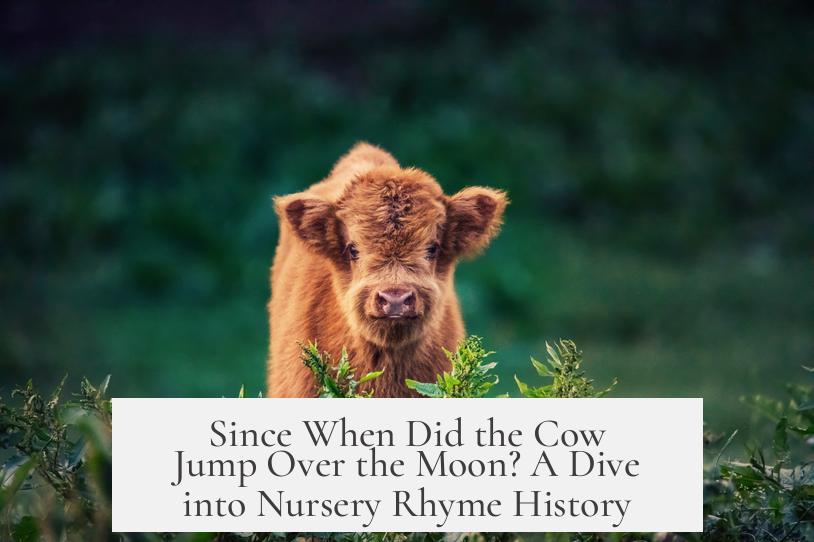 Since When Did the Cow Jump Over the Moon? A Dive into Nursery Rhyme History