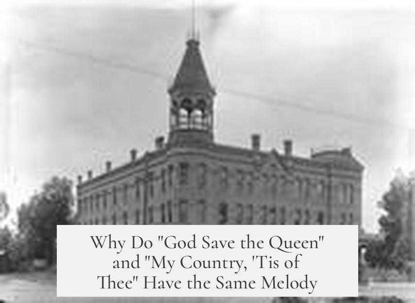 Why Do "God Save the Queen" and "My Country, 'Tis of Thee" Have the Same Melody?