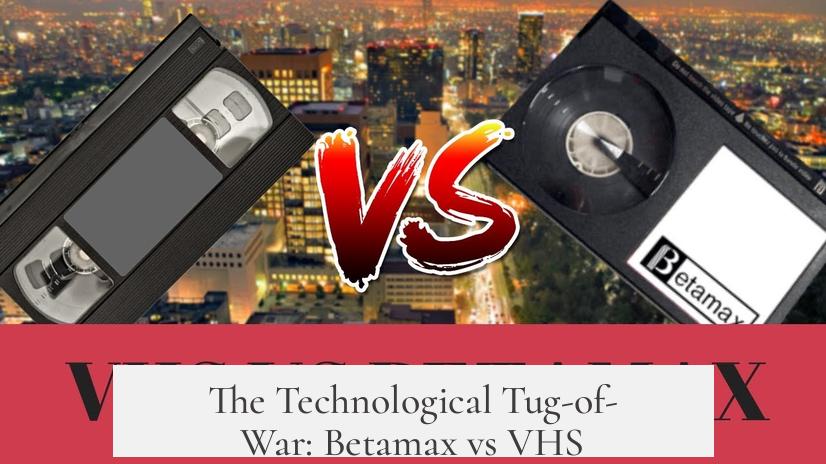 The Technological Tug-of-War: Betamax vs VHS