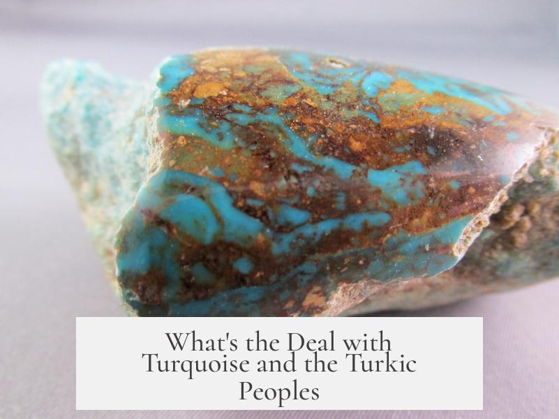 What's the Deal with Turquoise and the Turkic Peoples?