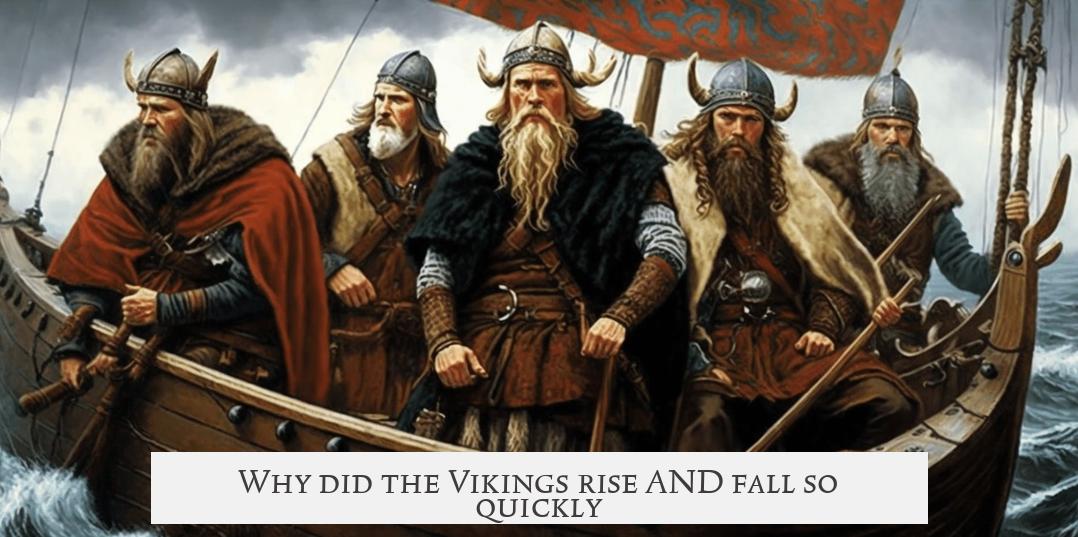 Why did the Vikings rise AND fall so quickly?