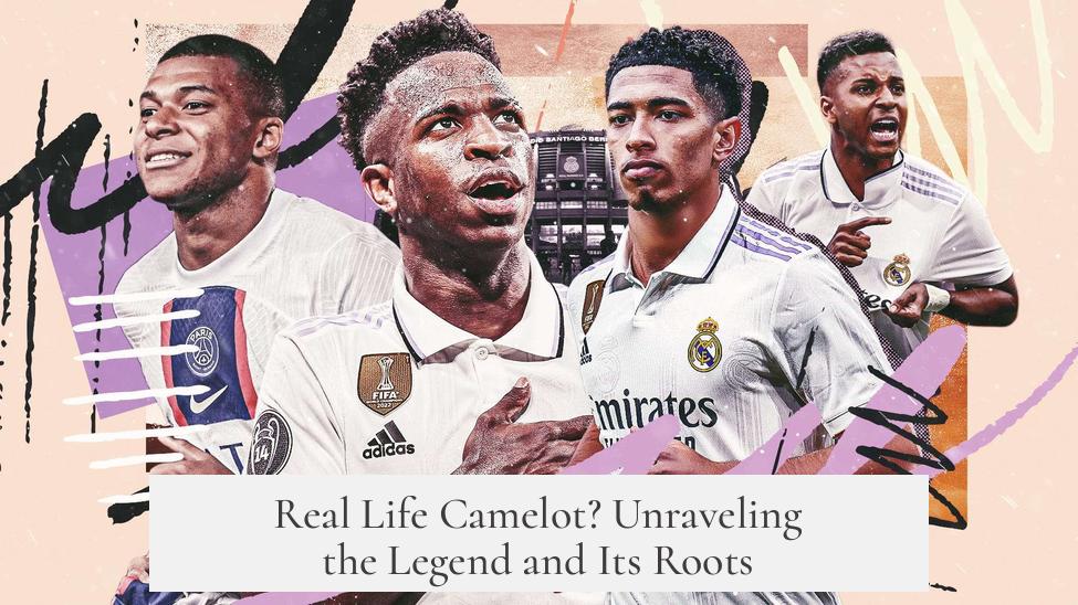 Real Life Camelot? Unraveling the Legend and Its Roots