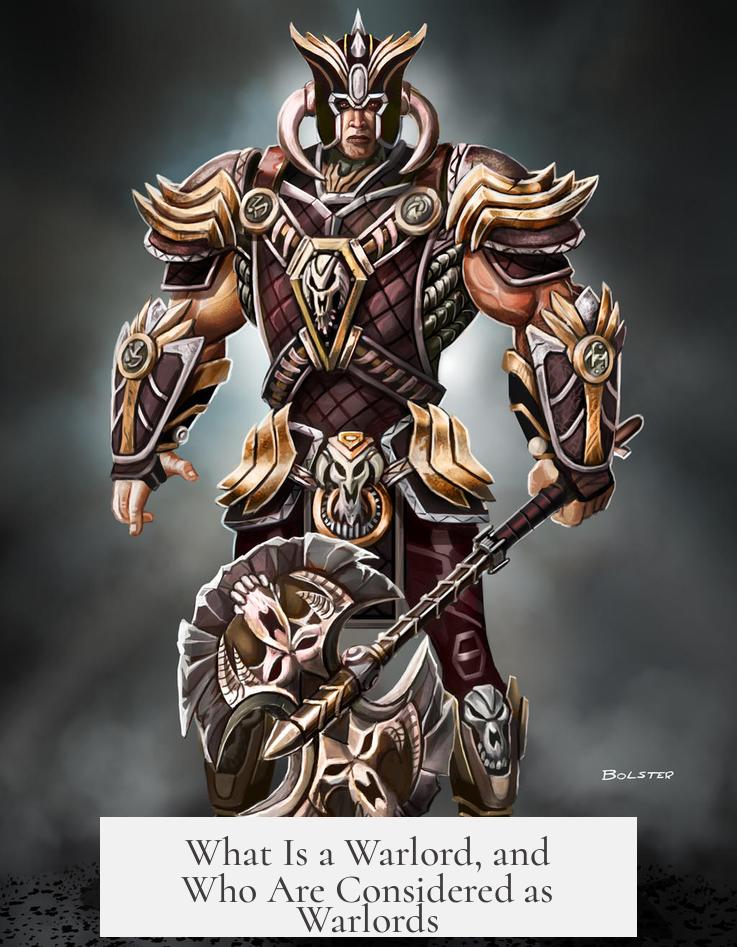 What Is a Warlord, and Who Are Considered as Warlords?