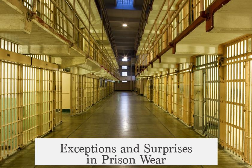 Exceptions and Surprises in Prison Wear