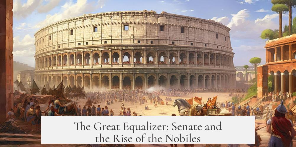 The Great Equalizer: Senate and the Rise of the Nobiles