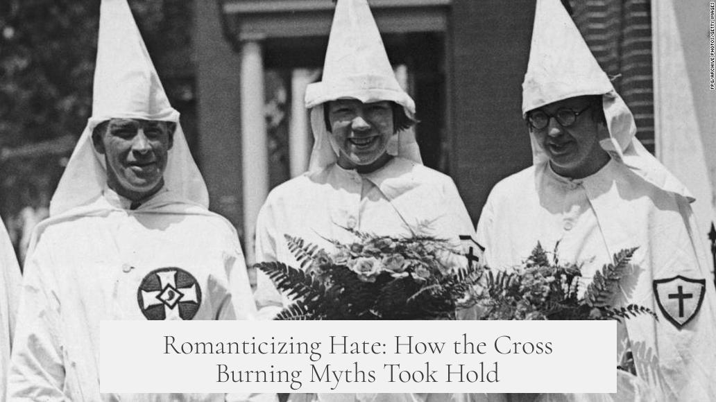 Romanticizing Hate: How the Cross Burning Myths Took Hold