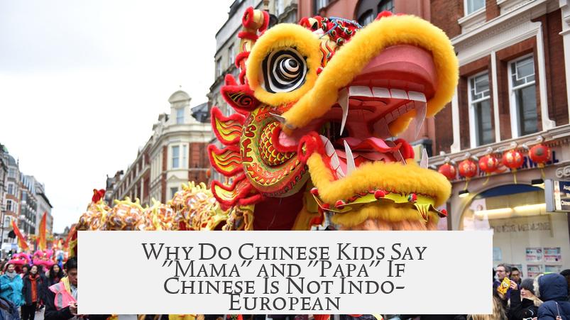 Why Do Chinese Kids Say "Mama" and "Papa" If Chinese Is Not Indo-European?