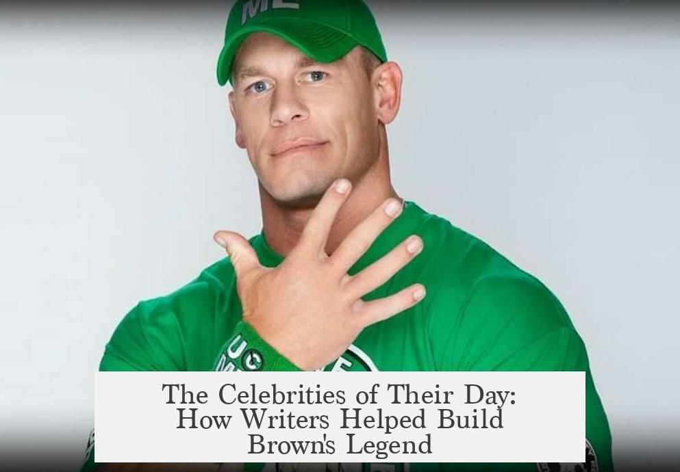 The Celebrities of Their Day: How Writers Helped Build Brown's Legend