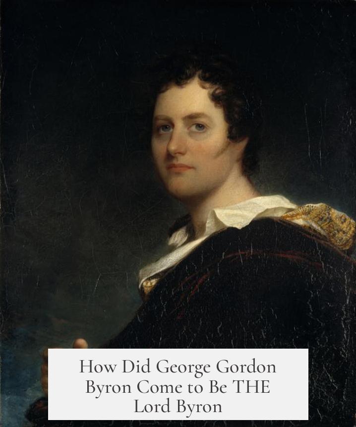 How Did George Gordon Byron Come to Be THE Lord Byron?