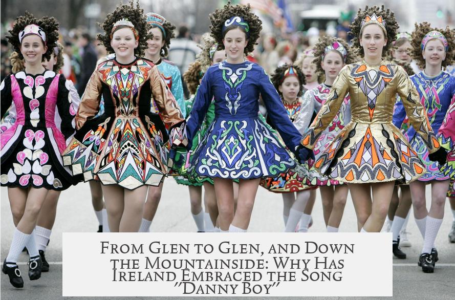 From Glen to Glen, and Down the Mountainside: Why Has Ireland Embraced the Song "Danny Boy"?