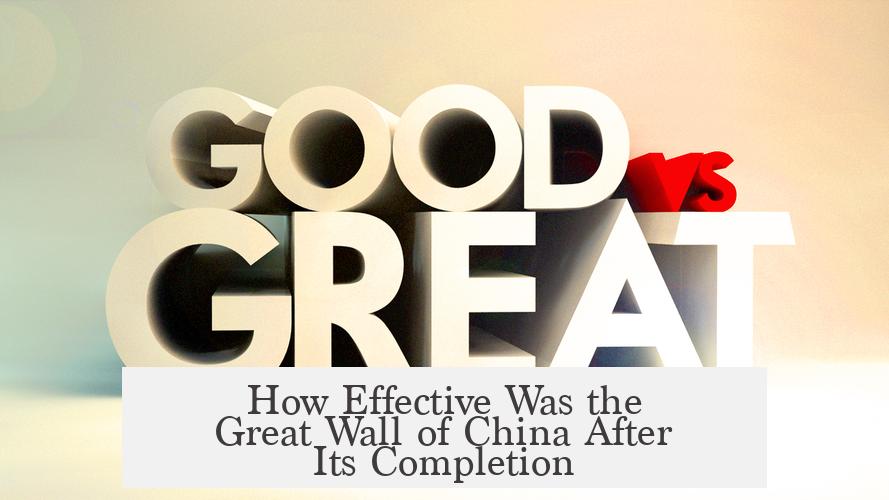 How Effective Was the Great Wall of China After Its Completion?