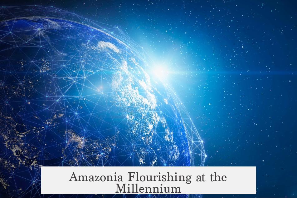 Amazonia Flourishing at the Millennium