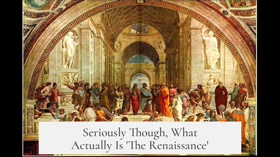Seriously Though, What Actually Is 'The Renaissance'?