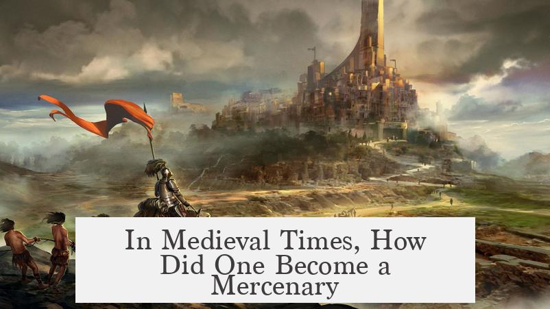 In Medieval Times, How Did One Become a Mercenary?