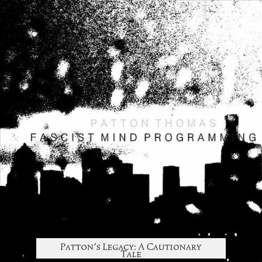 Patton’s Legacy: A Cautionary Tale